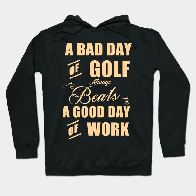 A Bad of Golf Beats a Good Day of Golf Hoodie by PattisonAvePhanatics